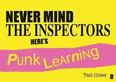 Never Mind The Inspectors: Here's Punk Learning by Tait Coles 1781351120