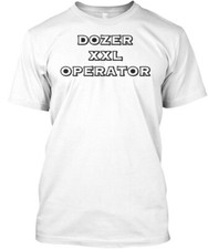 Dozer Operators Tee T-Shirt Made in the USA Size S to 5XL