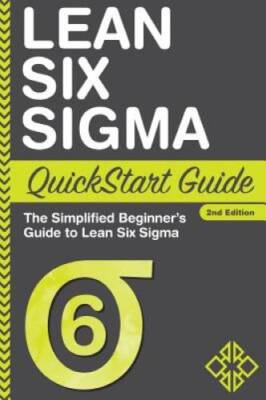 Lean Six Sigma QuickStart Guide: The Simplified Beginners Guide to Lean  - GOOD