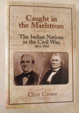 Caught in the Maelstrom : The Indian Nations in the Civil War, 1861-1865 by...
