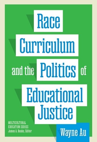 Race, Curriculum, and the Politics of Educational Justice - 9780807787199
