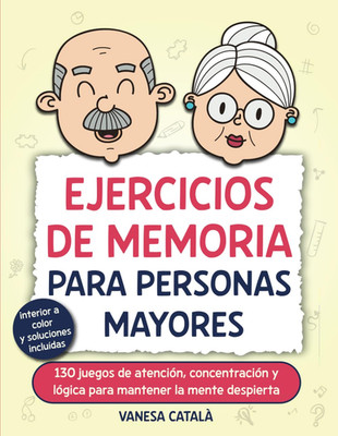 EJERCICIOS DE MEMORIA PARA PERSONAS MAYORES: 130 juegos de atención, concentraci