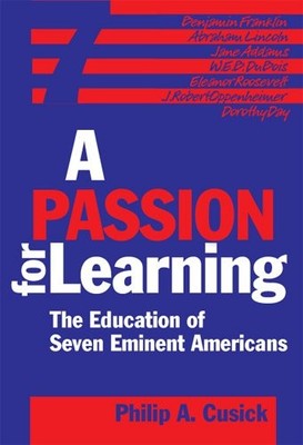 A PASSION FOR LEARNING: THE EDUCATION OF SEVEN EMINENT By Philip A. Cusick *VG+*