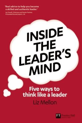 Inside the Leader's Mind: Five Ways to Think Like a Leader (Fina ...