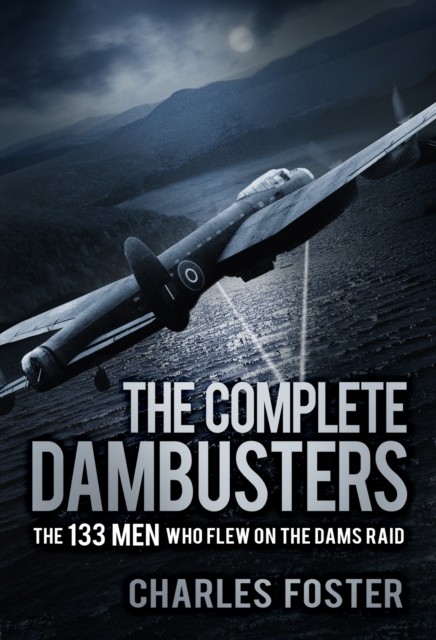 The Complete Dambusters: The 133 Men Who Flew by Charles Foster (PB 2018) - Image 4
