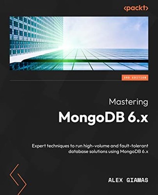 Mastering MongoDB 6.x: Expert technique..., Alex Giamas