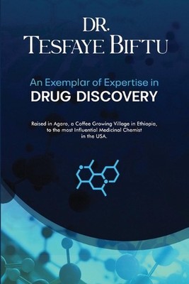 Dr. Tesfaye Biftu: An Exemplar of Expertise in DRUG DISCOVERY by Beniam Biftu (E