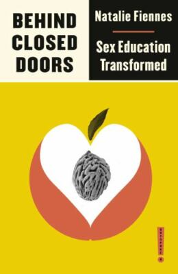 Behind Closed Doors : Sex Education Transformed, Paperback by Fiennes, Natali...