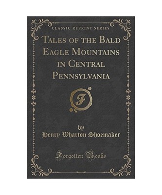 Tales of the Bald Eagle Mountains in Central Pennsylvania (Classic Reprint), Hen