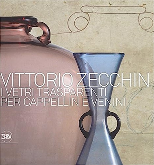 Catalogo della Mostr - Vittorio Zecchin 1921-1926. I vetri trasparenti per Cappe