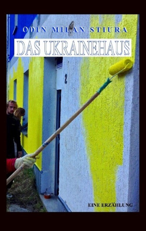 Thumbnail - Odin Milan Stiura | Das Ukrainehaus | Taschenbuch | Deutsch (2015) |