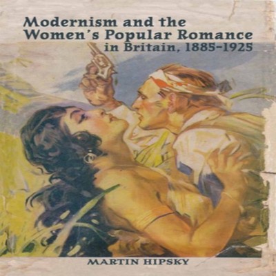 Modernism and the Women's Popular Romance in Britain 1885-1925 Ma
