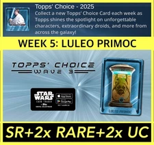WEEK 5 LULEO PRIMOC TOPPS CHOICE 2025 SR+RARE+UC-TOPPS STAR WARS CARD TRADER