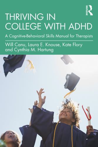 Thriving in College with ADHD : A Cognitive-Behavioral Skills Manual for ...