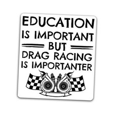 Education is Important, But Drag Racing is Importanter Vinyl Decal Sticker -