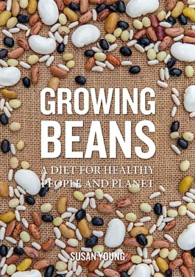 Growing Beans: A Diet for Healthy People & Planet - Paperback / softback NEW You