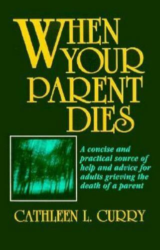 When Your Parent Dies: A Concise and Practical Source of Help and Advice for...