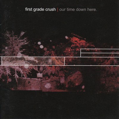 First Grade Crush - Our Time Down Here (CD, Album)