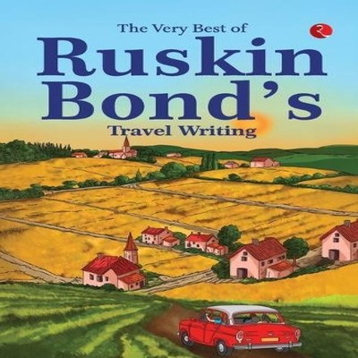 The Very Best of Ruskin Bond's Travel Writing Ruskin Bond Paperba