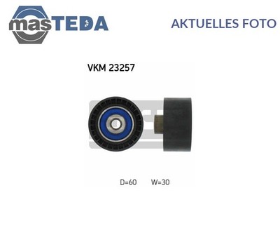 VKM 23257 UMLENKROLLE FÜHRUNGSROLLE ZAHNRIEMEN RECHT SKF NEU OE QUALITÄT