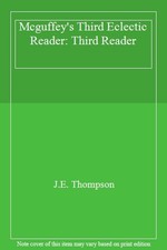 Mcguffey's Third Eclectic Reader: Third Reader By J.E. Thompson