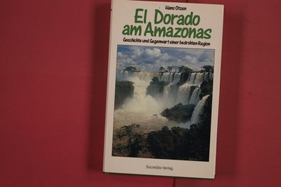 287962 Hans Otzen EL DORADO AM AMAZONAS Societäts-Verlag Geschichte und