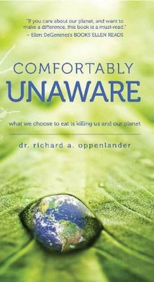 Comfortably Unaware: What We Choose to Eat Is Killing Us and Our Planet by Richa