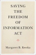 Saving the Freedom of Information Act by Margaret B Kwoka: New