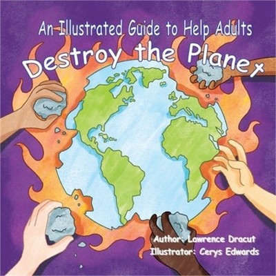 An Illustrated Guide To Help Adults... Destroy the Planet (Paperback or Softback
