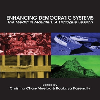 Enhancing Democratic Systems. The Media in Mauritius A Dialogue S