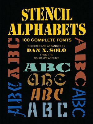 Stencil Alphabets: 100 Complete Fonts (Lettering, Calligraphy, Typography) -...