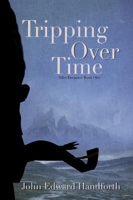 Tripping Over Time: Niles Dreamer Book One by John Edward Edward Handforth (Engl
