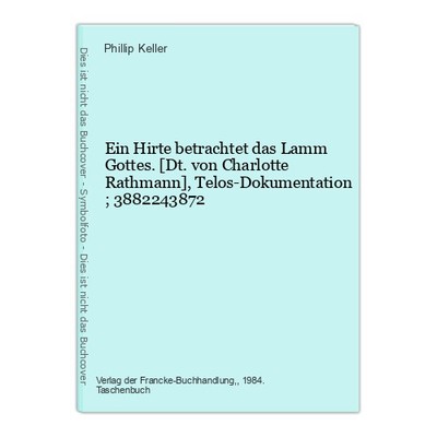 Ein Hirte betrachtet das Lamm Gottes. [Dt. von Charlotte Rathmann], Telos-Dokume