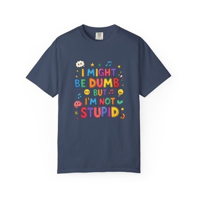I Might Be Dumb But I'm Not Stupid T-shirt | Colorful Retro Lettering