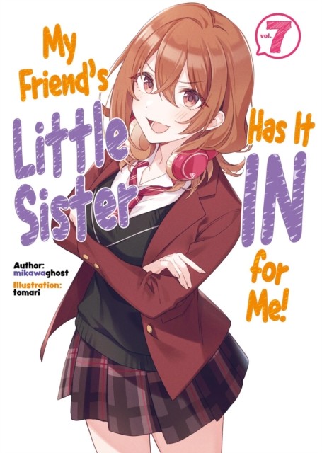 My Friend's Little Sister Has It In For Me! Volume 7 (Light Novel)