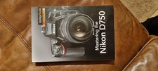Mastering The Nikon D750.  Darrell Young.