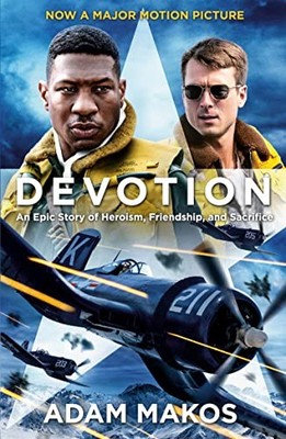 Adam Makos - Devotion   An Epic Story of Heroism Friendship and Sacri - H245z