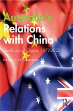 Australia's Relations with China: The Illusion of Choice, 1972-2022 (Paperback o