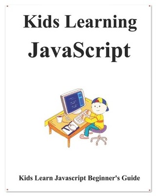 Kids Learning Javascript: Kids learn coding like playing games by Yang Hu (Engli