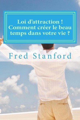 Loi d'attraction ! Comment creer le beau temps dans votre vie ?: Les secrets des