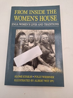 From Inside the Women's House:Enga Women's Lives & Traditions ~ Kyakas/Wiessner