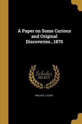 Phillips - A Paper on Some Curious and Original Discoveries...1870 - N - X555z