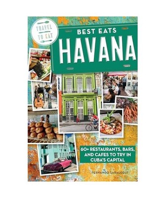 Best Eats Havana: 60+ Restaurants, Bars, and Cafes to Try in Cuba's Capital, Fer