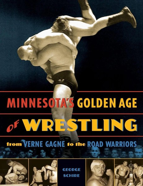 Minnesota's Go*Den Age Of Wrestling From Verne Gagne To The Road Warriors Schire-image