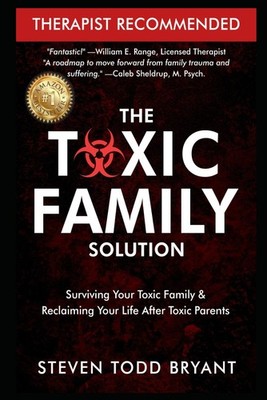 The Toxic Family Solution: Surviving Your Toxic Family & Reclaiming Your Life Af