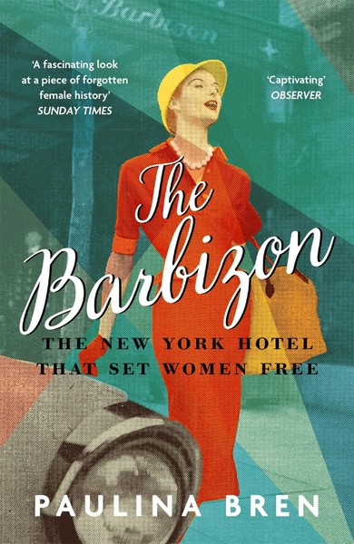 The Barbizon | The New York Hotel That Set Women Free | Paulina Bren | Buch-image