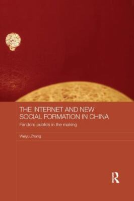 Internet and New Social Formation in China : Fandom publics in the making, Pa...