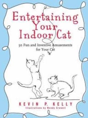Entertaining Your Indoor Cat: 50 Fun - Hardcover, by Kevin P. Kelly - Very Good
