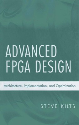 Advanced FPGA Design: Architecture, Implementation, and Optimization (IEEE P...