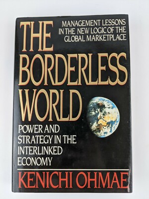 The Borderless World : Power and Strategy in the Interlinked Economy by Kenichi 